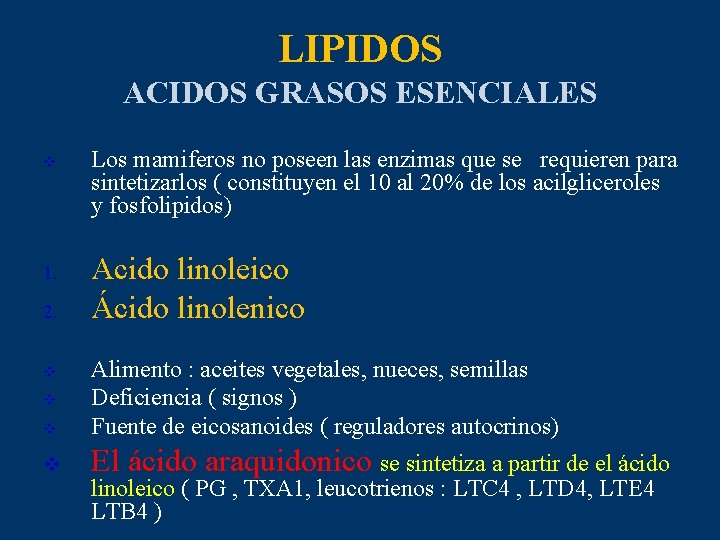 LIPIDOS ACIDOS GRASOS ESENCIALES v 1. 2. v v Los mamiferos no poseen las