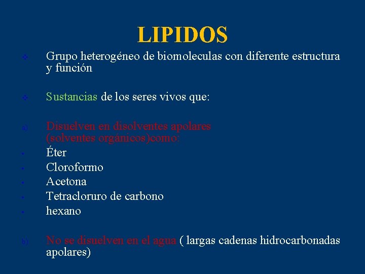 LIPIDOS v v a) • • • b) Grupo heterogéneo de biomoleculas con diferente