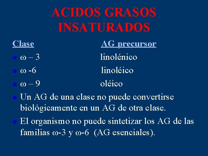 ACIDOS GRASOS INSATURADOS Clase AG precursor n ω – 3 linolénico n ω -6