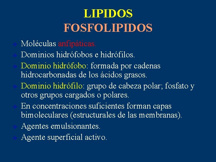 LIPIDOS FOSFOLIPIDOS v v v v Moléculas anfipáticas. Dominios hidrófobos e hidrófilos. Dominio hidrófobo: