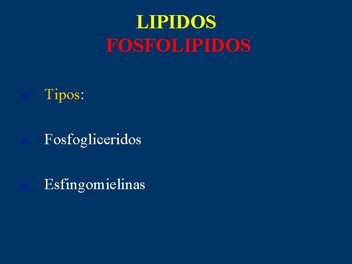 LIPIDOS FOSFOLIPIDOS v Tipos: A. Fosfogliceridos B. Esfingomielinas 