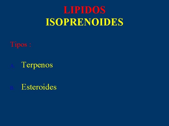 LIPIDOS ISOPRENOIDES Tipos : A. Terpenos B. Esteroides 