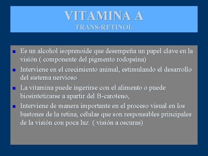 VITAMINA A TRANS-RETINOL n n Es un alcohol isoprenoide que desempeña un papel clave