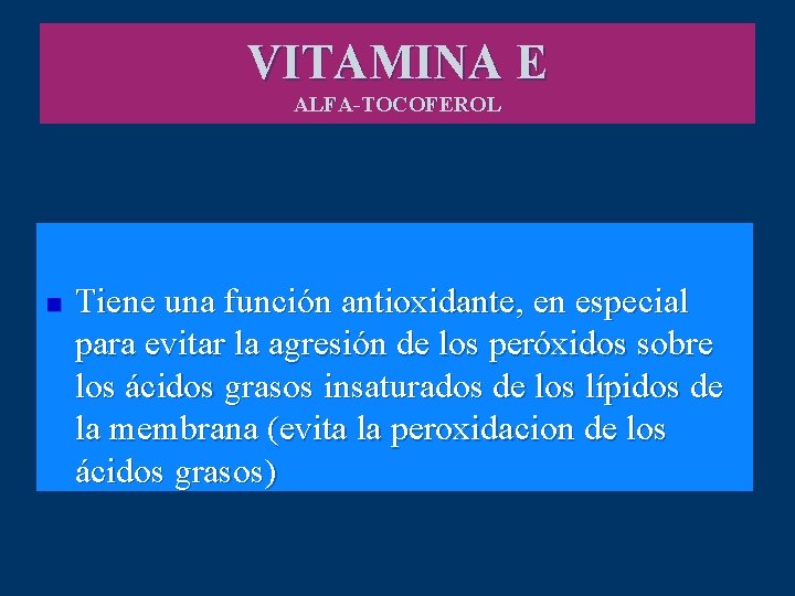 VITAMINA E ALFA-TOCOFEROL n Tiene una función antioxidante, en especial para evitar la agresión