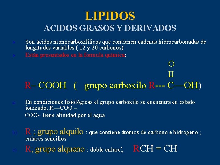LIPIDOS ACIDOS GRASOS Y DERIVADOS Ø Ø Son ácidos monocarboxililicos que contienen cadenas hidrocarbonadas