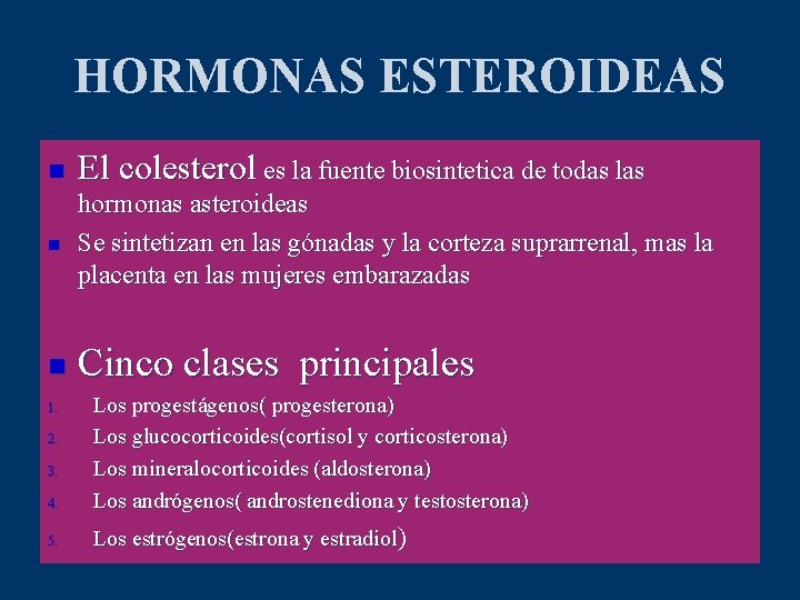 HORMONAS ESTEROIDEAS n El colesterol es la fuente biosintetica de todas las n hormonas