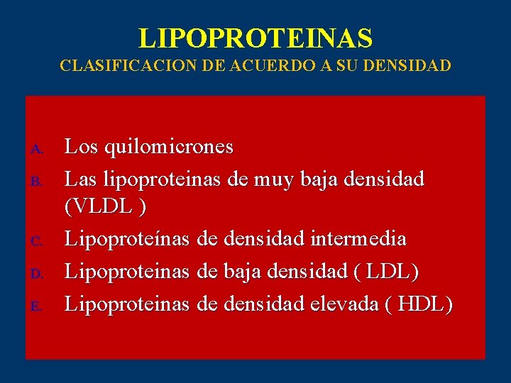 LIPOPROTEINAS CLASIFICACION DE ACUERDO A SU DENSIDAD A. B. C. D. E. Los quilomicrones