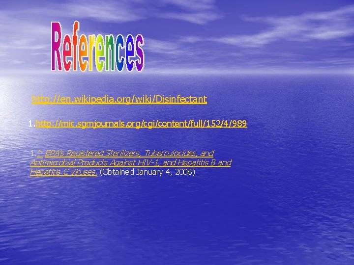 http: //en. wikipedia. org/wiki/Disinfectant 1. http: //mic. sgmjournals. org/cgi/content/full/152/4/989 1. ^ EPA's Registered Sterilizers,