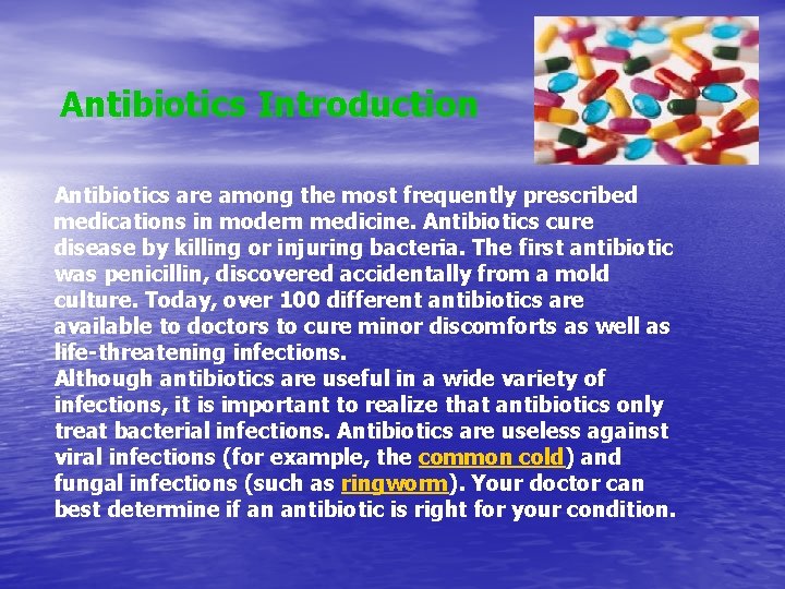 Antibiotics Introduction Antibiotics are among the most frequently prescribed medications in modern medicine. Antibiotics