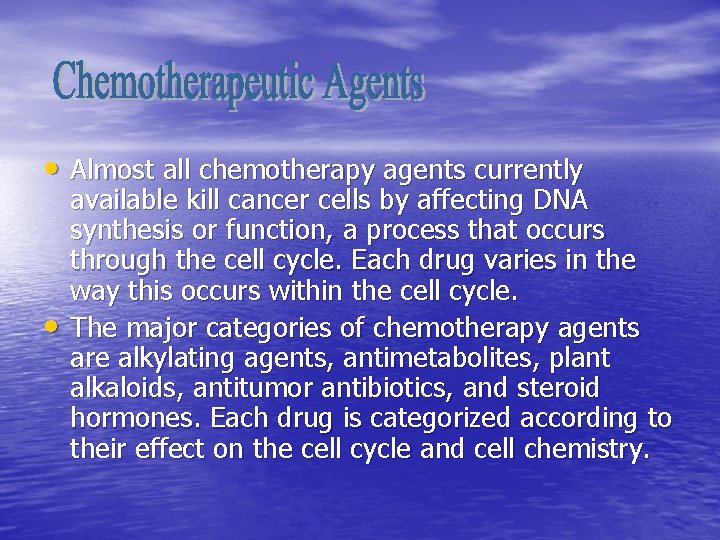  • Almost all chemotherapy agents currently • available kill cancer cells by affecting