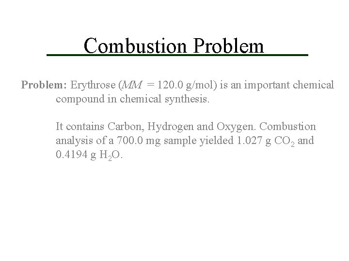 Combustion Problem: Erythrose (MM = 120. 0 g/mol) is an important chemical compound in