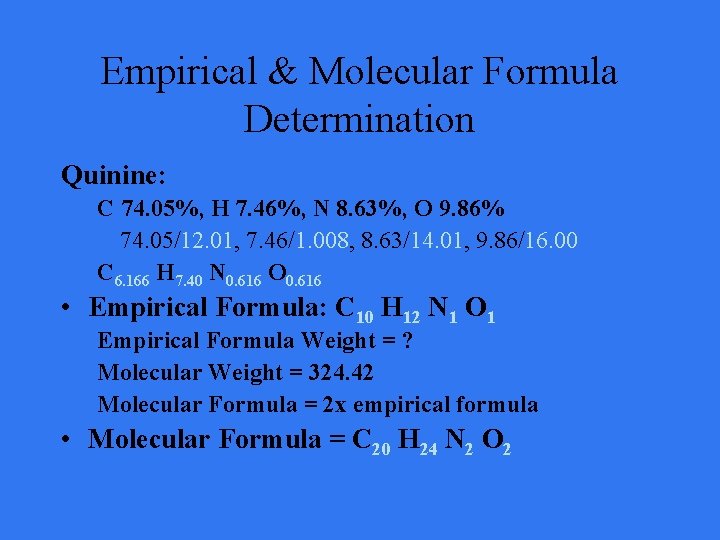 Empirical & Molecular Formula Determination Quinine: C 74. 05%, H 7. 46%, N 8.