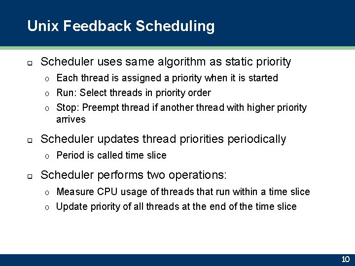 Unix Feedback Scheduling q Scheduler uses same algorithm as static priority Each thread is