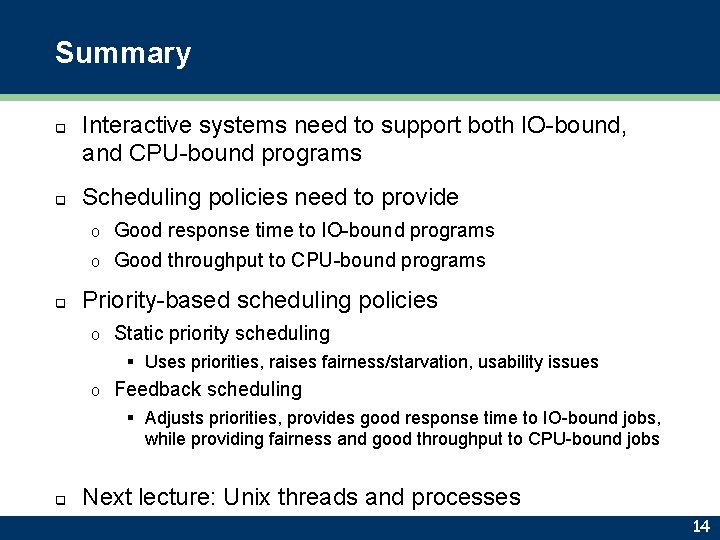 Summary q q q Interactive systems need to support both IO-bound, and CPU-bound programs