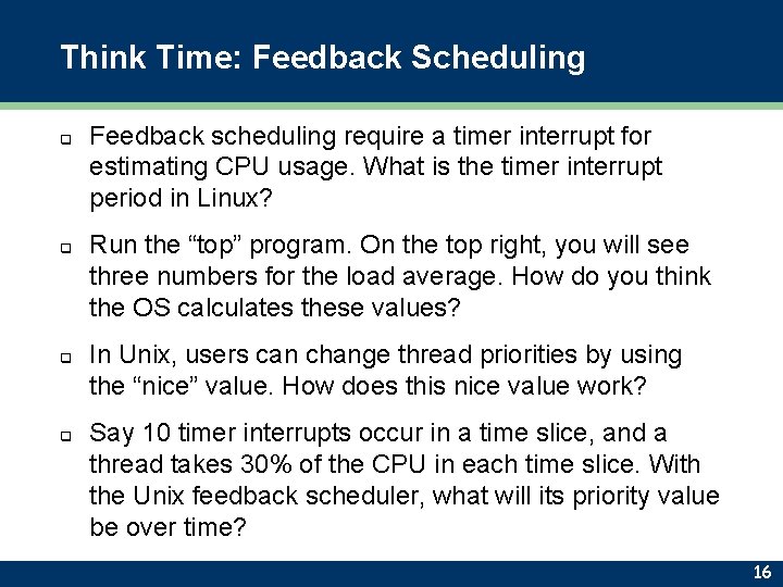 Think Time: Feedback Scheduling q q Feedback scheduling require a timer interrupt for estimating