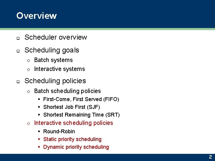 Overview q Scheduler overview q Scheduling goals Batch systems o Interactive systems o q