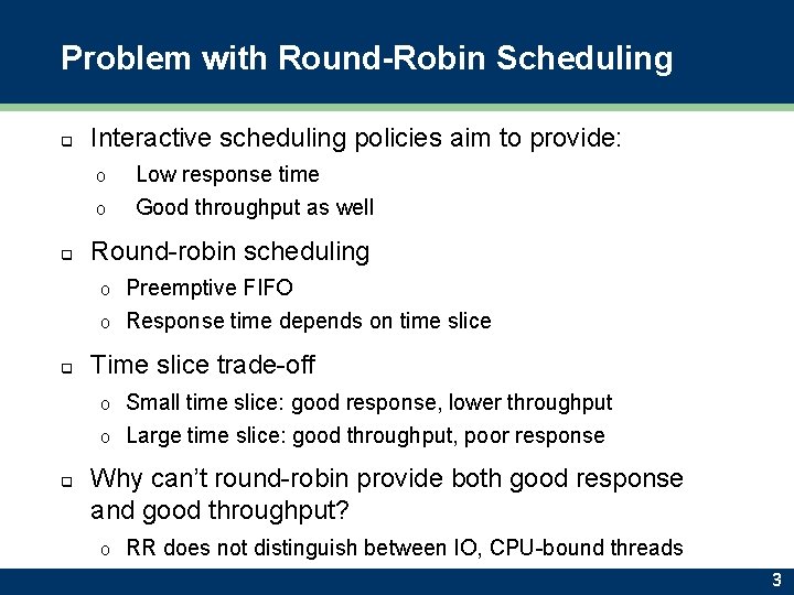 Problem with Round-Robin Scheduling q Interactive scheduling policies aim to provide: o o q