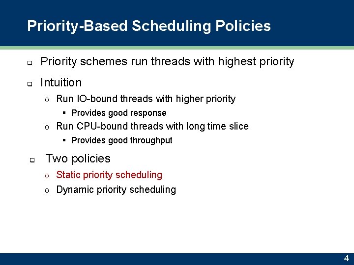Priority-Based Scheduling Policies q Priority schemes run threads with highest priority q Intuition o
