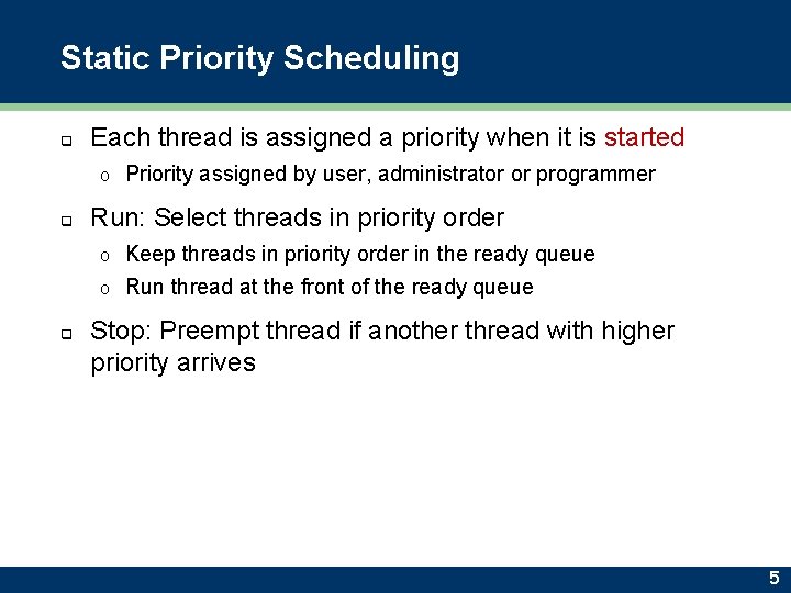 Static Priority Scheduling q Each thread is assigned a priority when it is started