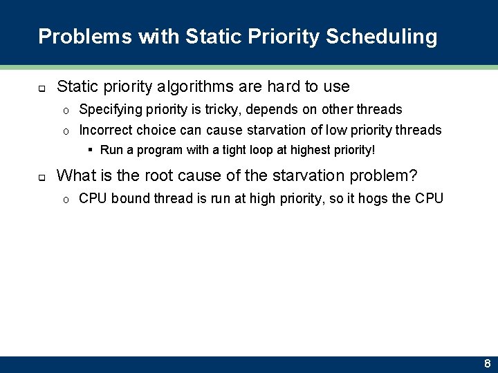 Problems with Static Priority Scheduling q Static priority algorithms are hard to use Specifying