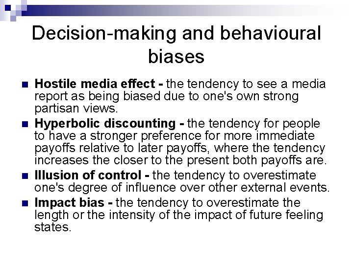 Decision-making and behavioural biases n n Hostile media effect - the tendency to see