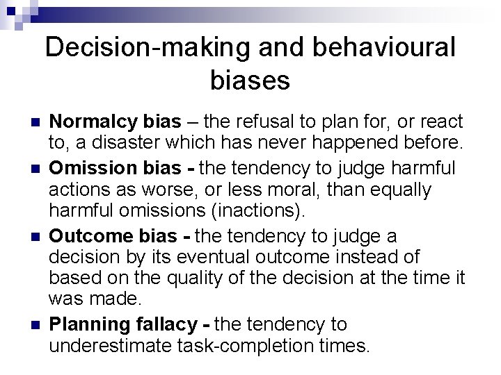 Decision-making and behavioural biases n n Normalcy bias – the refusal to plan for,