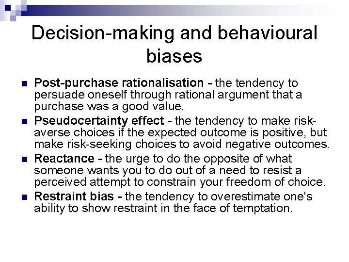 Decision-making and behavioural biases n n Post-purchase rationalisation - the tendency to persuade oneself