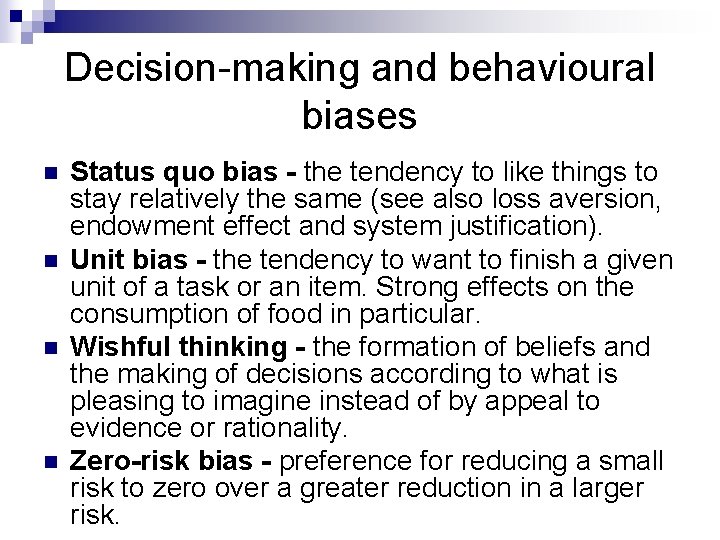 Decision-making and behavioural biases n n Status quo bias - the tendency to like