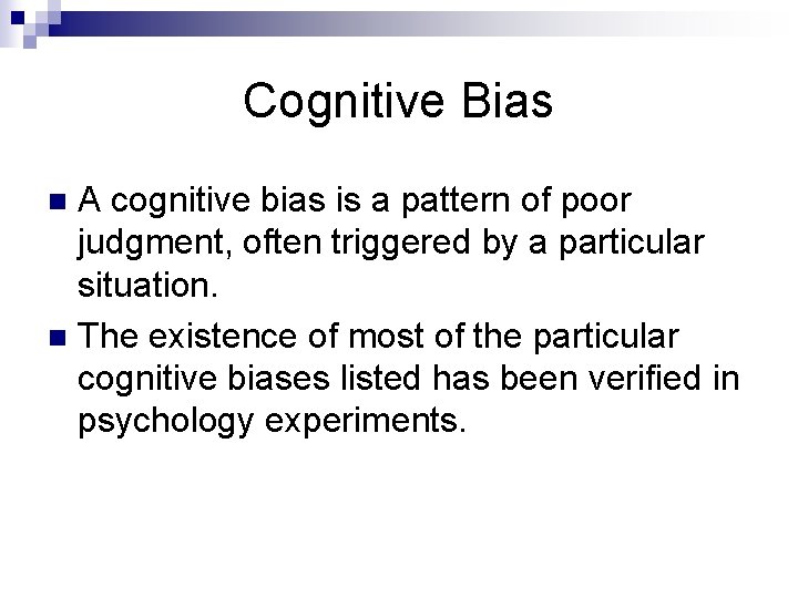 Cognitive Bias A cognitive bias is a pattern of poor judgment, often triggered by