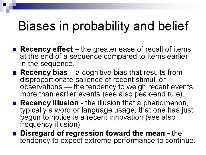 Biases in probability and belief n n Recency effect – the greater ease of