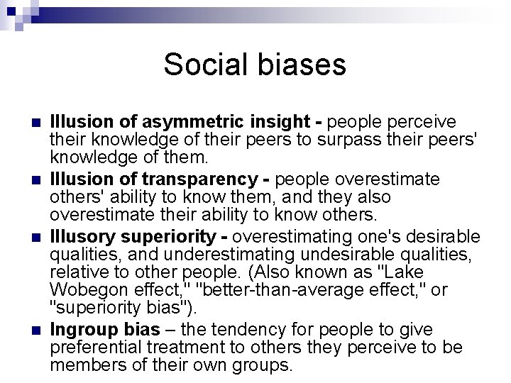 Social biases n n Illusion of asymmetric insight - people perceive their knowledge of