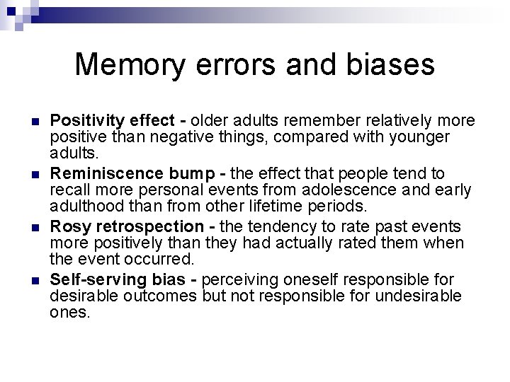 Memory errors and biases n n Positivity effect - older adults remember relatively more