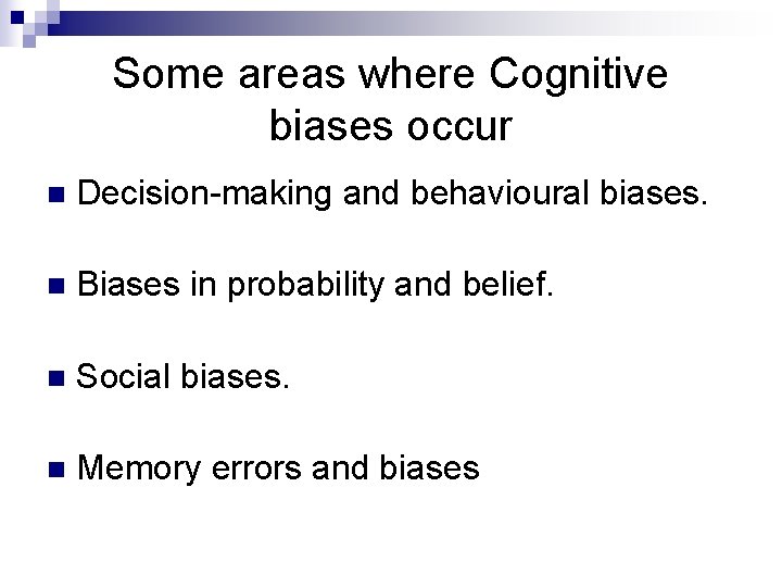 Some areas where Cognitive biases occur n Decision-making and behavioural biases. n Biases in