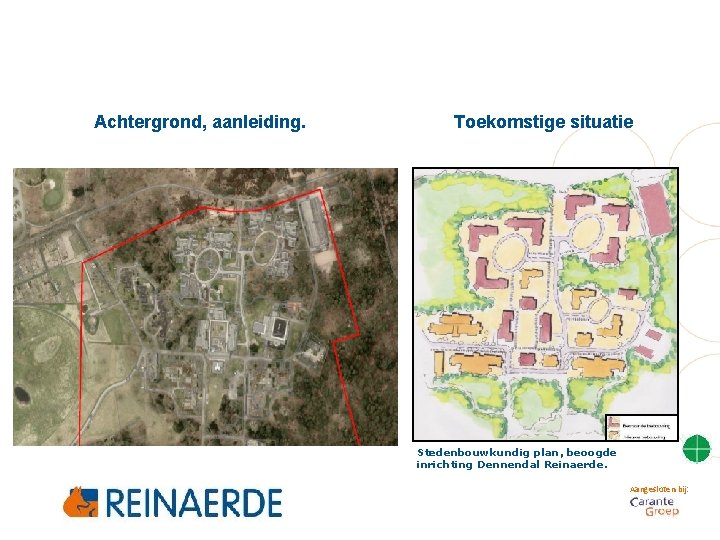 Achtergrond, aanleiding. Toekomstige situatie Stedenbouwkundig plan, beoogde inrichting Dennendal Reinaerde. Aangesloten bij: 
