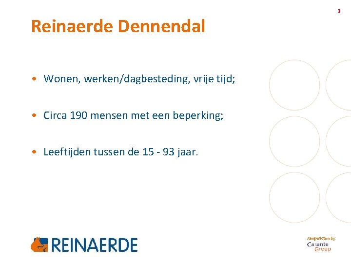 3 Reinaerde Dennendal • Wonen, werken/dagbesteding, vrije tijd; • Circa 190 mensen met een