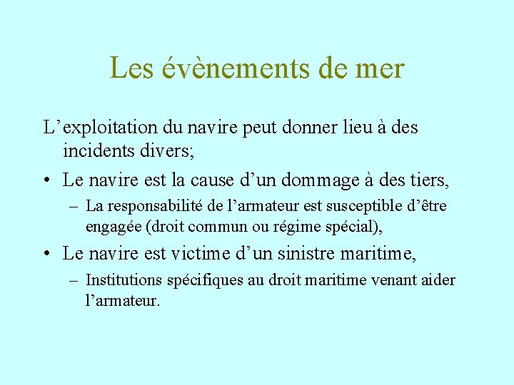 Les évènements de mer L’exploitation du navire peut donner lieu à des incidents divers;