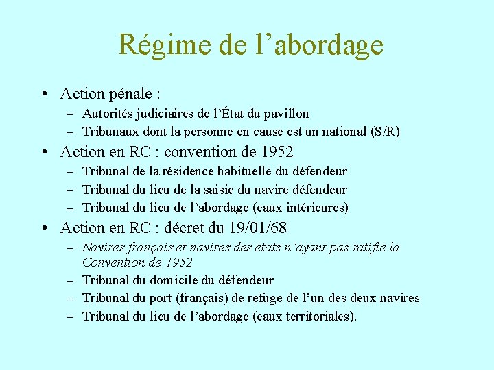 Régime de l’abordage • Action pénale : – Autorités judiciaires de l’État du pavillon