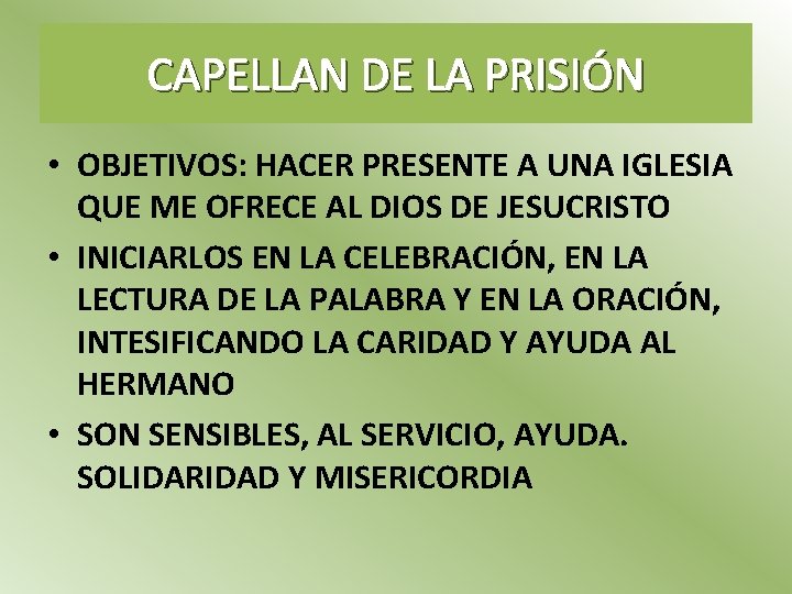 CAPELLAN DE LA PRISIÓN • OBJETIVOS: HACER PRESENTE A UNA IGLESIA QUE ME OFRECE