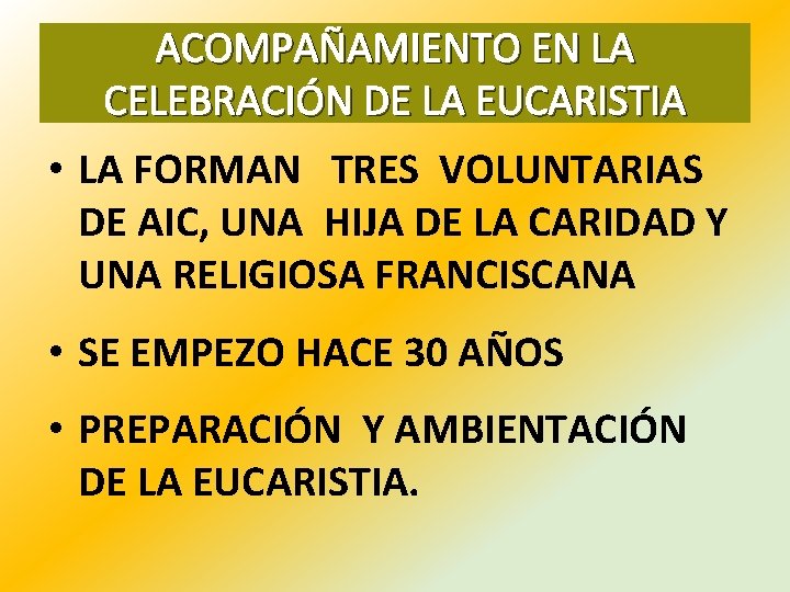ACOMPAÑAMIENTO EN LA CELEBRACIÓN DE LA EUCARISTIA • LA FORMAN TRES VOLUNTARIAS DE AIC,