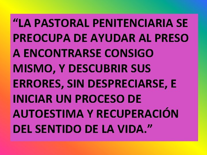 “LA PASTORAL PENITENCIARIA SE PREOCUPA DE AYUDAR AL PRESO A ENCONTRARSE CONSIGO MISMO, Y
