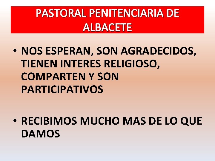 PASTORAL PENITENCIARIA DE ALBACETE • NOS ESPERAN, SON AGRADECIDOS, TIENEN INTERES RELIGIOSO, COMPARTEN Y