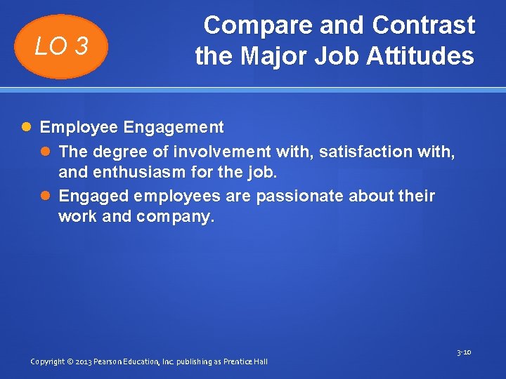 LO 3 Compare and Contrast the Major Job Attitudes Employee Engagement The degree of