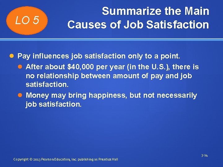 LO 5 Summarize the Main Causes of Job Satisfaction Pay influences job satisfaction only