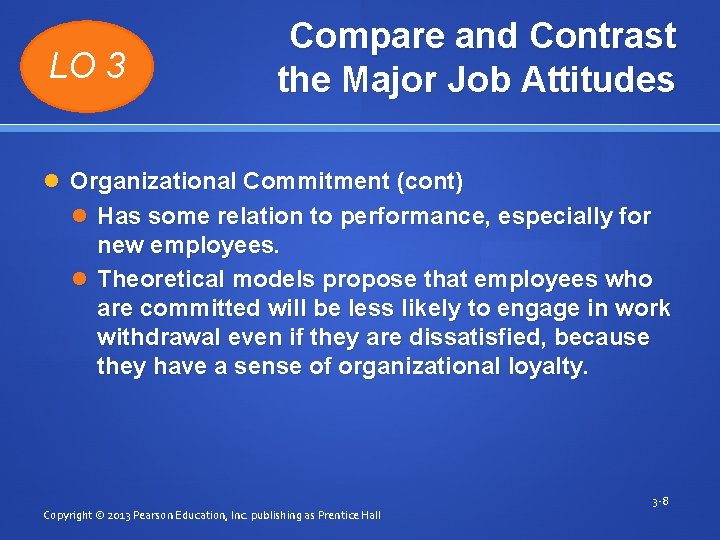 LO 3 Compare and Contrast the Major Job Attitudes Organizational Commitment (cont) Has some