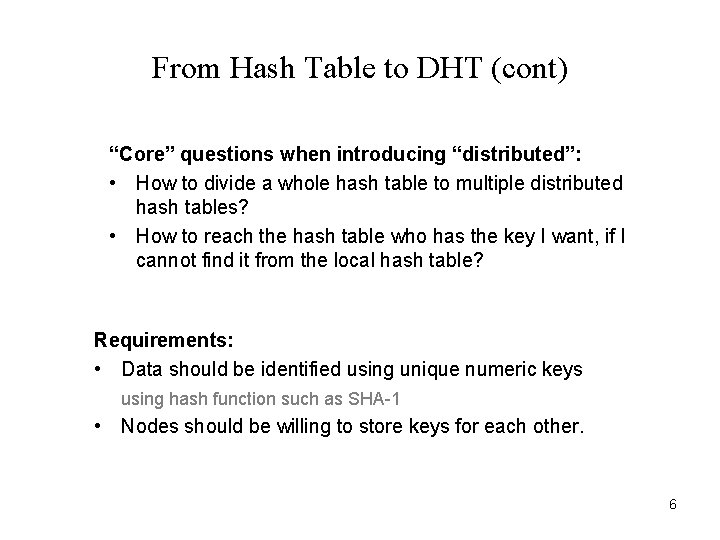 From Hash Table to DHT (cont) “Core” questions when introducing “distributed”: • How to