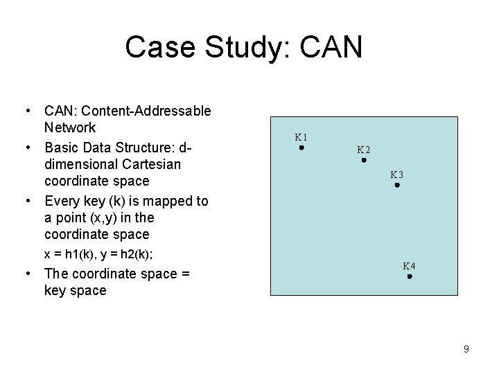 Case Study: CAN • CAN: Content-Addressable Network • Basic Data Structure: ddimensional Cartesian coordinate