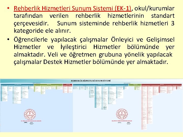  • Rehberlik Hizmetleri Sunum Sistemi (EK-1), okul/kurumlar tarafından verilen rehberlik hizmetlerinin standart çerçevesidir.