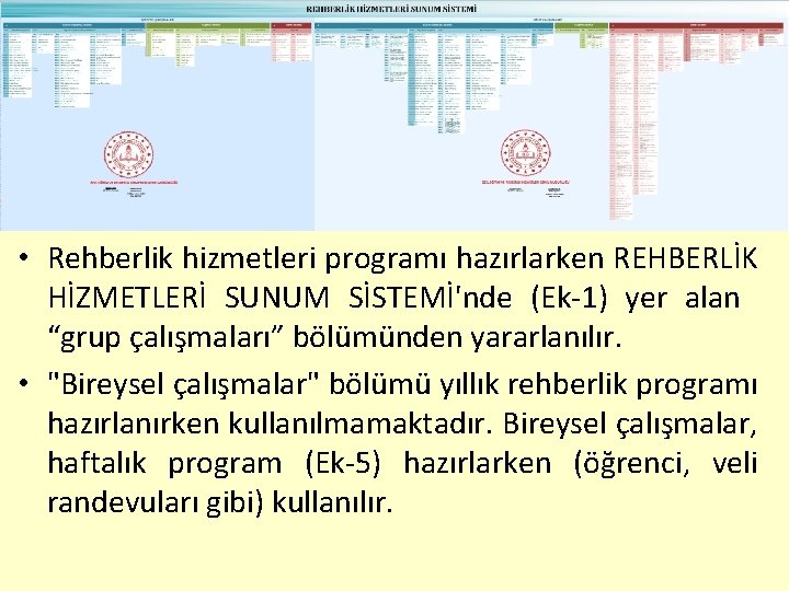  • Rehberlik hizmetleri programı hazırlarken REHBERLİK HİZMETLERİ SUNUM SİSTEMİ'nde (Ek-1) yer alan “grup
