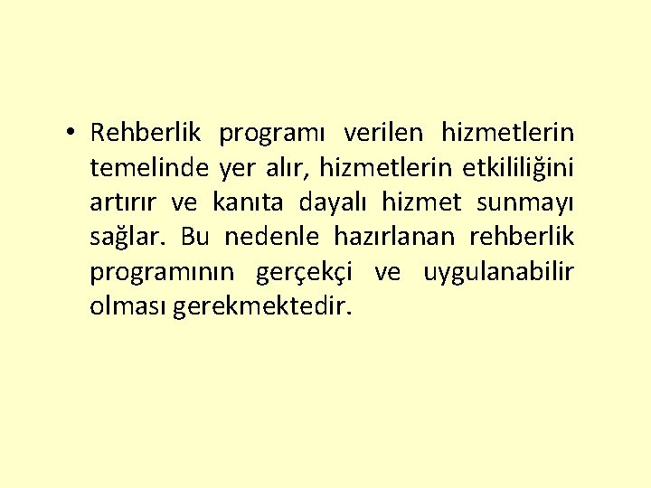  • Rehberlik programı verilen hizmetlerin temelinde yer alır, hizmetlerin etkililiğini artırır ve kanıta