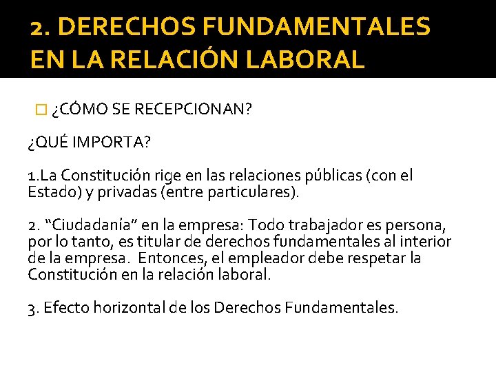 2. DERECHOS FUNDAMENTALES EN LA RELACIÓN LABORAL � ¿CÓMO SE RECEPCIONAN? ¿QUÉ IMPORTA? 1.